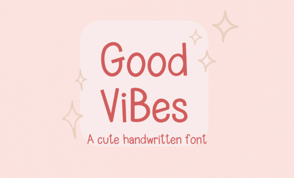 Good Vibes Cute Handwritten Font for Editorial Design
